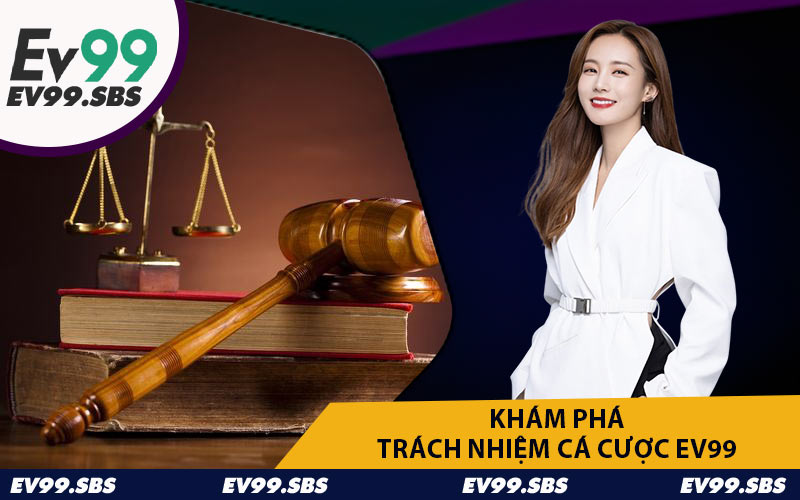 Khám Phá Trách Nhiệm Cá Cược EV99