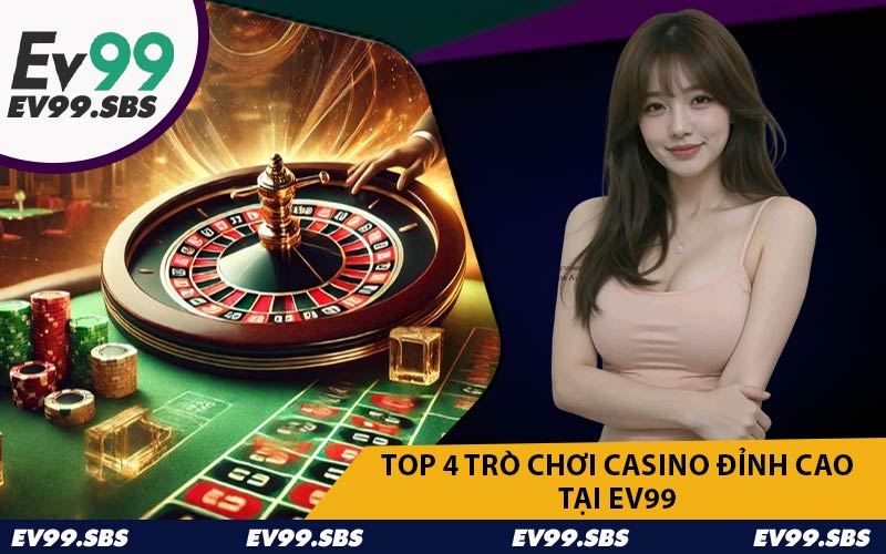 Top 4 Trò Chơi Casino Đỉnh Cao Tại EV99