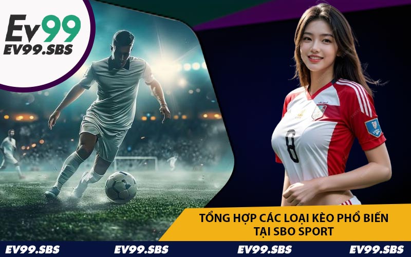 Tổng hợp các loại kèo phổ biến tại SBO Sport